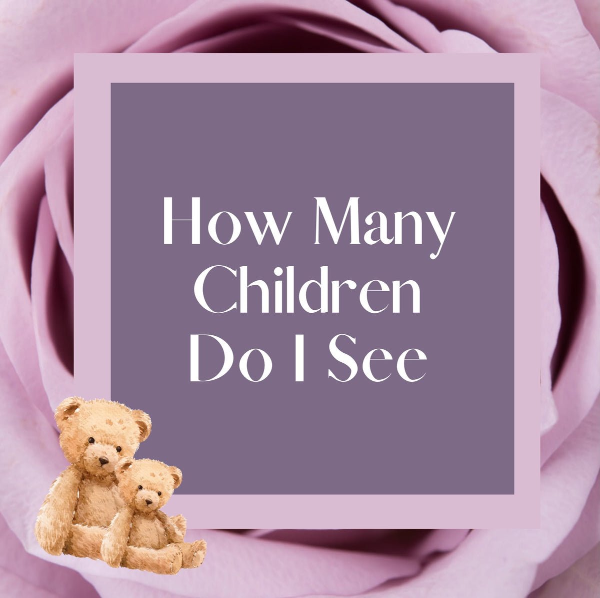 How many children do I see for you?